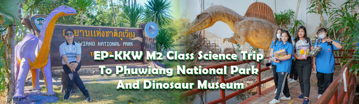 EP-KKW M2 Class Science Trip To Phuwiang National Park And Dinosaur Museum 2023